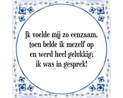 Tegeltje met Spreuk (Tegeltjeswijsheid): Ik voelde mij zo eenzaam, toen belde ik mezelf op en werd heel gelukkig; ik was in gesprek! + Kado verpakking & Plakhanger