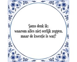 Tegeltje met Spreuk (Tegeltjeswijsheid): Soms denk ik; waarom alles niet eerlijk zeggen, maar de kwestie is wat? + Kado verpakking & Plakhanger