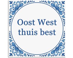 Tegeltje - Oost West thuis best - delfts blauw wandbord - delftsblauw - hollandse cadeautjes - wanddecoratie - decoratieve accessoires - tegeltjes met tekst - tekst tegel - spreuktegel - tegeltjes met spreuken
