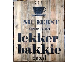Tekstbord van tuinhout: Nu eerst even een lekker bakkie doen (60x45 cm)