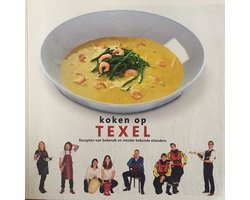 Texel. Koken op Texel. Recepten van bekende en minder bekende eilanders