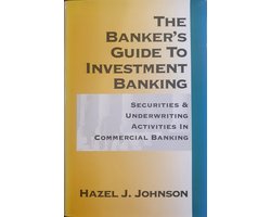 The Banker's Guide To Investment Banking
