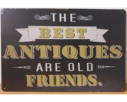 The Best antiques are old friends Reclamebord van metaal METALEN-WANDBORD - MUURPLAAT - VINTAGE - RETRO - HORECA- BORD-WANDDECORATIE -TEKSTBORD - DECORATIEBORD - RECLAMEPLAAT - WANDPLAAT - NOSTALGIE -CAFE- BAR -MANCAVE- KROEG- MAN CAVE