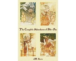 The Complete Adventures of Peter Pan (complete and Unabridged) Includes