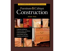 The Complete Illustrated Guide to Furniture & Cabinet Construction