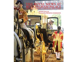 The Royal Mews at Buckingham Palace: The Royal Horses, Carriages, and Livery