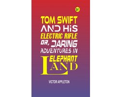 Tom Swift and His Electric Rifle; Or, Daring Adventures in Elephant Land
