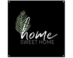 Tuinposter 100x100 cm - Tuindecoratie Home sweet home - Quotes - Spreuken - Poster voor in de tuin - Buiten decoratie - Schutting tuinschilderij - Tuindoek muurdecoratie - Wanddecoratie balkondoek