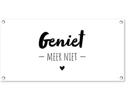 Tuinposter - Spreuken - Geniet meer niet - Quotes - Geniet - 80x40 cm - Tuindoek - Tuindecoratie - Tuinposter tekst