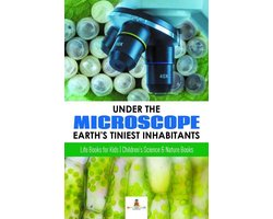 Under the Microscope : Earth's Tiniest Inhabitants : Life Books for Kids Children's Science & Nature Books