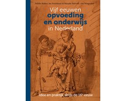 Vijf eeuwen opvoeding en onderwijs in Nederland