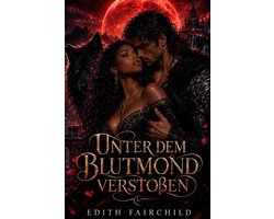 Vom Alpha verstoßen, vom Lykanerkönig erwählt 1 - Unter dem Blutmond verstoßen