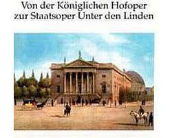 Von der Koniglichen Hofoper zur Staatsoper Unter den Linden