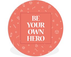 WallCircle - Wandcirkel ⌀ 120 - 'Be your own hero' - Spreuken - Quotes - Ronde schilderijen woonkamer - Wandbord rond - Muurdecoratie cirkel - Kamer decoratie binnen - Wanddecoratie muurcirkel - Woonaccessoires XXL