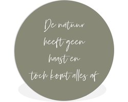 WallCircle - Wandcirkel ⌀ 120 - De natuur heeft geen haast en toch komt alles af - Natuur - Tekst - Quotes - Ronde schilderijen woonkamer - Wandbord rond - Muurdecoratie cirkel - Kamer decoratie binnen - Wanddecoratie muurcirkel - Woonaccessoires XXL
