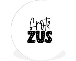 WallCircle - Wandcirkel ⌀ 120 - Zus - Grote Zus - Quotes - Spreuken - Ronde schilderijen woonkamer - Wandbord rond - Muurdecoratie cirkel - Kamer decoratie binnen - Wanddecoratie muurcirkel - Woonaccessoires XXL