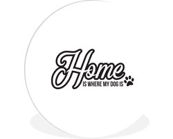 WallCircle - Wandcirkel ⌀ 140 - Hond - Patronen - Spreuken - Home is where my dog is - Ronde schilderijen woonkamer - Wandbord rond - Muurdecoratie cirkel - Kamer decoratie binnen - Wanddecoratie muurcirkel - Woonaccessoires