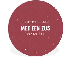 WallCircle - Wandcirkel ⌀ 140 - Zus - Zussen - Zo super blij met een zus zoals jij - Spreuken - Quotes - Ronde schilderijen woonkamer - Wandbord rond - Muurdecoratie cirkel - Kamer decoratie binnen - Wanddecoratie muurcirkel - Woonaccessoires
