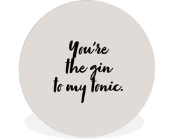 WallCircle - Wandcirkel 140x140 - You're the gin to my tonic - Gin - Quotes - Koken - Spreuken - Ronde schilderijen woonkamer - Wandbord rond - Muurdecoratie cirkel - Kamer decoratie binnen - Wanddecoratie muurcirkel - Woonaccessoires