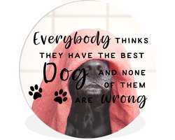 WallCircle - Wandcirkel ⌀ 150 - Hond - Quotes - Spreuken - Everybody thinks they have the best dog - Ronde schilderijen woonkamer - Wandbord rond - Muurdecoratie cirkel - Kamer decoratie binnen - Wanddecoratie muurcirkel - Woonaccessoires