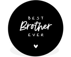 WallCircle - Wandcirkel ⌀ 150 - Quotes - Best brother ever - Broer - Spreuken - Grote broer - Ronde schilderijen woonkamer - Wandbord rond - Muurdecoratie cirkel - Kamer decoratie binnen - Wanddecoratie muurcirkel - Woonaccessoires
