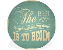 WallCircle - Wandcirkel ⌀ 150 - 'The best way to get something done is to begin' - Quotes - Spreuken - Ronde schilderijen woonkamer - Wandbord rond - Muurdecoratie cirkel - Kamer decoratie binnen - Wanddecoratie muurcirkel - Woonaccessoires