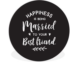 WallCircle - Wandcirkel ⌀ 30 - Spreuken - Quotes - Happiness is being married to your best friend - Ronde schilderijen woonkamer - Wandbord rond - Muurdecoratie cirkel - Kamer decoratie binnen - Wanddecoratie muurcirkel - Woonaccessoires