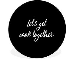 WallCircle® Wandcirkel 30x30 cm - Muurcirkel Let's get cook together - Koken - Quotes - Spreuken - Samen - Muurdecoratie woonkamer - Wanddecoratie slaapkamer - Kamer decoratie accessoires - Ronde schilderijen