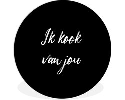WallCircle - Wandcirkel ⌀ 60 - Quotes - Spreuken - Ik kook van jou - Liefde - Partner - Ronde schilderijen woonkamer - Wandbord rond - Muurdecoratie cirkel - Kamer decoratie binnen - Wanddecoratie muurcirkel - Woonaccessoires