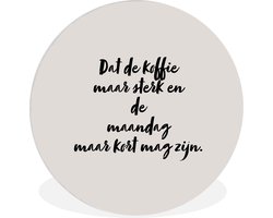 WallCircle - Wandcirkel ⌀ 90 - Quote - Taupe - Dat de koffie maar sterk en de maandag maar kort mag zijn - Ronde schilderijen woonkamer - Wandbord rond - Muurdecoratie cirkel - Kamer decoratie binnen - Wanddecoratie muurcirkel - Woonaccessoires