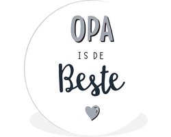 WallCircle - Wandcirkel ⌀ 90 - Quotes - Opa is de beste - Spreuken - Opa - Ronde schilderijen woonkamer - Wandbord rond - Muurdecoratie cirkel - Kamer decoratie binnen - Wanddecoratie muurcirkel - Woonaccessoires