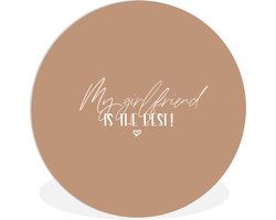 WallCircle - Wandcirkel ⌀ 90 - Vriendin - My girlfriend is the best! - Spreuken - Quotes - Ronde schilderijen woonkamer - Wandbord rond - Muurdecoratie cirkel - Kamer decoratie binnen - Wanddecoratie muurcirkel - Woonaccessoires