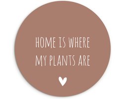 WallCircle - Wandcirkel - Muurcirkel Binnen - Engelse quote Home is where my plants are met een hartje tegen een bruine achtergrond - 90x90 cm - Wanddecoratie - Ronde Schilderijen