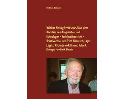 Walther Heissig (1913-2005) Aus dem Nachlass des Mongolisten und Ethnologen - Nachlassübersicht - Briefwechsel mit Erich Haenisch, Lajos Ligeti, Käthe Uray-Köhalmi, John R. Krueger und Erik Haarh
