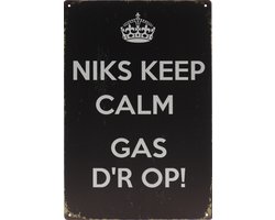Wandbord – Niks Keep Calm Gas D'r Op - Grappig - Retro - Wanddecoratie – Reclame bord – Restaurant – Kroeg - Bar – Cafe - Horeca – Metal Sign – 20x30cm
