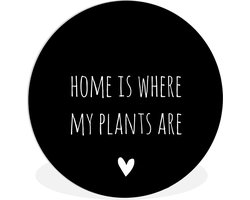 Wandcirkel - Muurcirkel Binnen - Engelse quote Home is where my plants are met een hartje zwarte achtergrond - ⌀ 60 cm - Wanddecoratie - Ronde Schilderijen