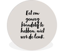 Wandcirkel - Muurcirkel Binnen - Taupe - Eet om genoeg brandstof te hebben, niet voor de leuk - Quote - ⌀ 140 cm - Wanddecoratie - Ronde Schilderijen