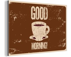 Wanddecoratie Metaal - Aluminium Schilderij Industrieel - Koffie - Spreuken - Good morning! - Vintage - Quotes - 180x120 cm - Dibond - Foto op aluminium - Industriële muurdecoratie - Voor de woonkamer/slaapkamer