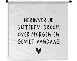 Wandkleed - Wanddoek - Spreuken - Herinner je gisteren droom over morgen en geniet vandaag - Quotes - 60x60 cm - Wandtapijt
