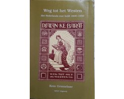 Weg tot het westen. Het Nederlands voor Indië 1600-1950