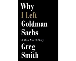 Why I Left Goldman Sachs