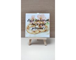 Wij & Blij - Zeg je een keer ja, ben je gelijk getrouwd! - Tegeltje - Spreuktegeltje - Wandtegeltje - afscheidscadeau - verjaardagcadeau - cadeau - moederdag - vaderdag - housewarmingcadeau - kleinigheidje - liefde - valentijnsdag - bruiloft
