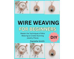 Wire Weaving for Beginners