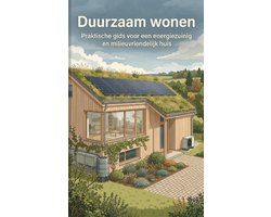wonen: Praktische gids voor een energiezuinig en milieuvriendelijk huis