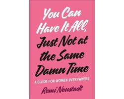 You Can Have It All, Just Not At The Same Damn Time