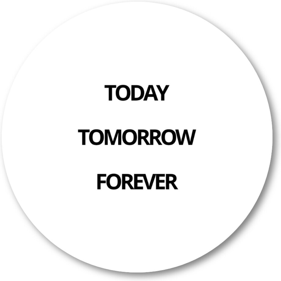 Today Tomorrow Forever - Muurcirkel Forex 80cm | Wandcirkel voor binnen - Besteposter - Minimalist - Tekstposters afbeelding 1