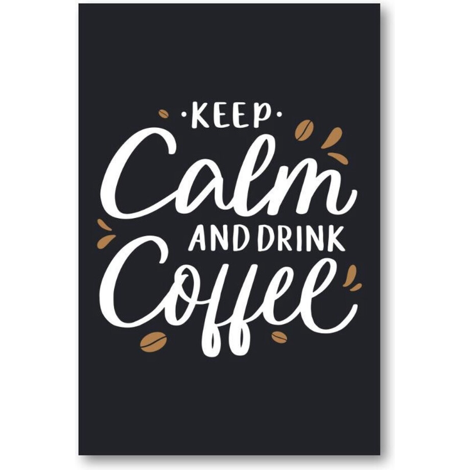 Keep calm and drink coffee - Quote - Citaat - 60x90 Dibond voor Binnen én Buiten - Besteposter - Tekstposters - Inspiratie afbeelding 1