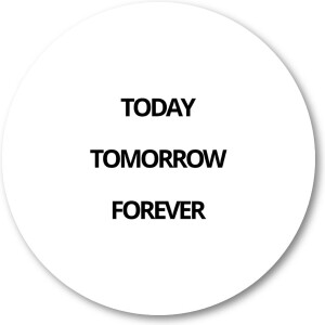 Today Tomorrow Forever - Muurcirkel Forex 80cm | Wandcirkel voor binnen - Besteposter - Minimalist - Tekstposters