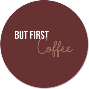 Label2X - Muurcirkel but first coffee - Ø 40 cm - Forex - Multicolor - Wandcirkel - Rond Schilderij - Muurdecoratie Cirkel - Wandecoratie rond - Decoratie voor woonkamer of slaapkamer